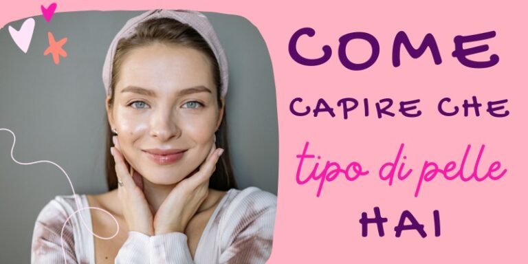 come capire che tipo di pelle hai