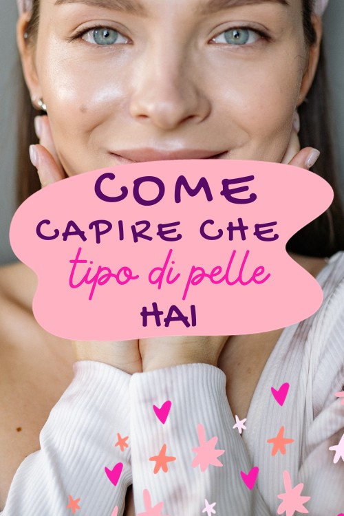 come capire che tipo di pelle hai