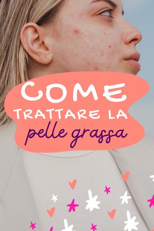 come trattare la pelle grassa