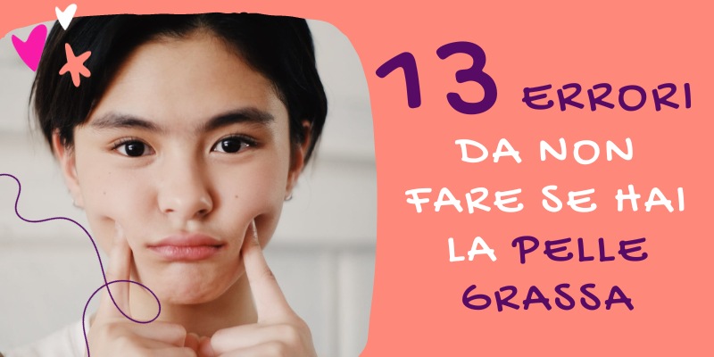 errori da non fare con la pelle grassa