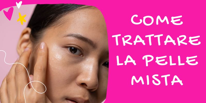 come trattare la pelle mista