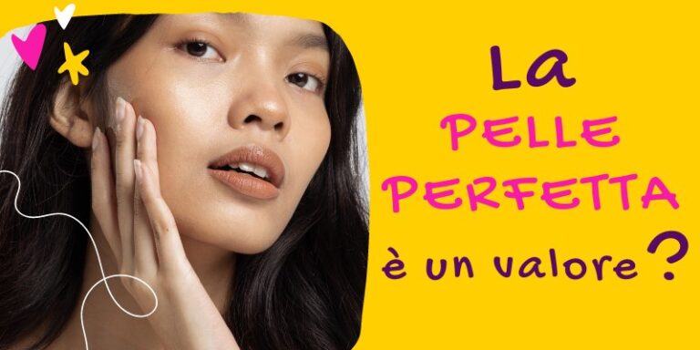 la pelle perfetta è un valore?