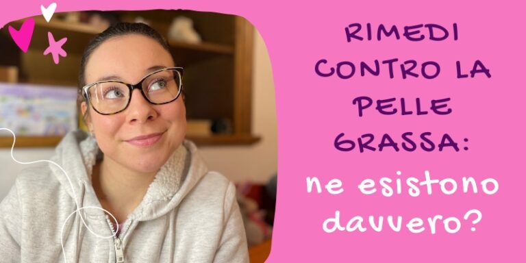 Rimedi contro la pelle grassa: ne esistono davvero?