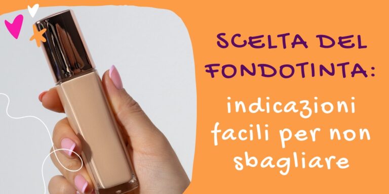 scelta del fondotinta: indicazioni facili per non sbagliare