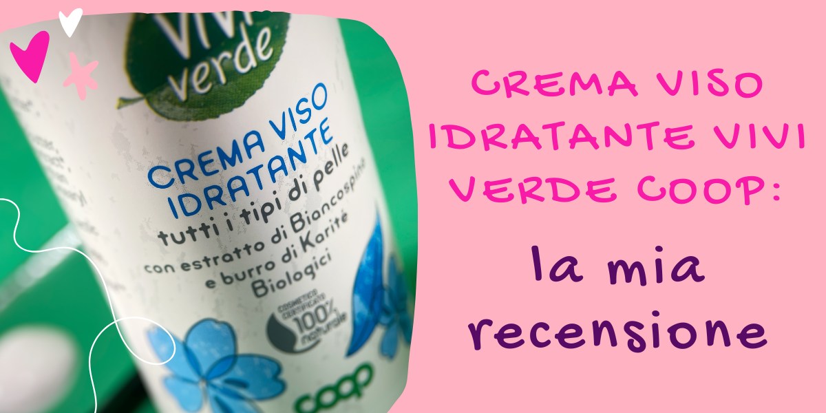 Crema viso idratante Vivi Verde Coop: la mia recensione