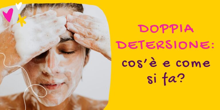 doppia detersione: cos'&egrave; e come si fa